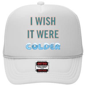 I Wish It Were Colder Funny Weather Quote High Crown Mesh Back Trucker Hat