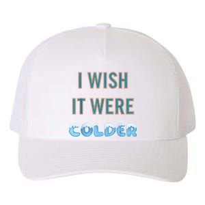 I Wish It Were Colder Funny Weather Quote Yupoong Adult 5-Panel Trucker Hat