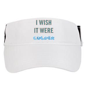 I Wish It Were Colder Funny Weather Quote Adult Drive Performance Visor