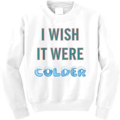 I Wish It Were Colder Funny Weather Quote Kids Sweatshirt