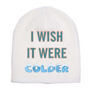 I Wish It Were Colder Funny Weather Quote Short Acrylic Beanie