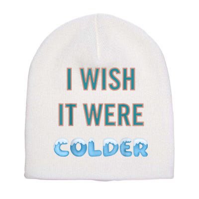 I Wish It Were Colder Funny Weather Quote Short Acrylic Beanie