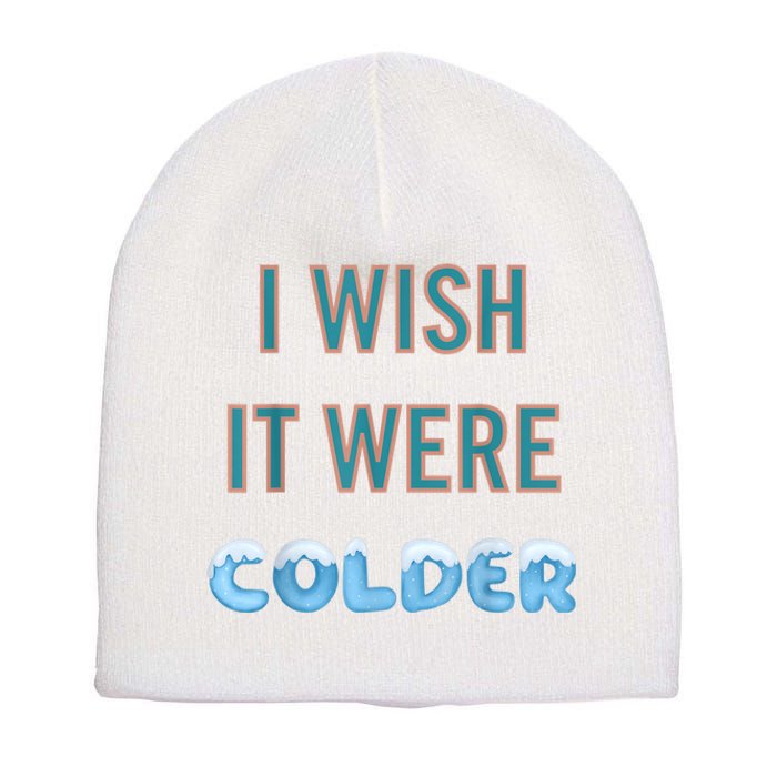 I Wish It Were Colder Funny Weather Quote Short Acrylic Beanie