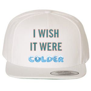 I Wish It Were Colder Funny Weather Quote Wool Snapback Cap