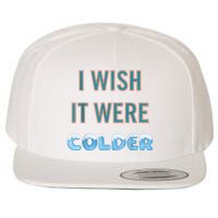 I Wish It Were Colder Funny Weather Quote Wool Snapback Cap