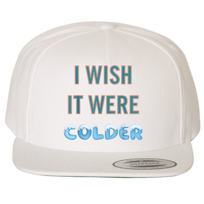 I Wish It Were Colder Funny Weather Quote Wool Snapback Cap