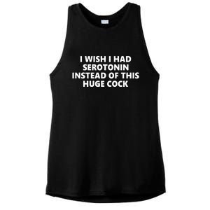 I Wish I Had Serotonin Instead Of This Huge Cock Funny Adult Humor Ladies PosiCharge Tri-Blend Wicking Tank