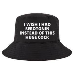 I Wish I Had Serotonin Instead Of This Huge Cock Funny Adult Humor Cool Comfort Performance Bucket Hat