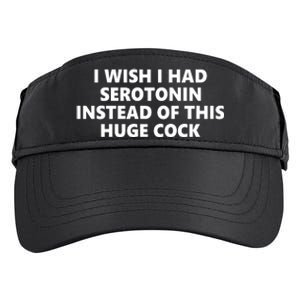 I Wish I Had Serotonin Instead Of This Huge Cock Funny Adult Humor Adult Drive Performance Visor