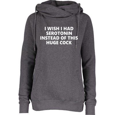 I Wish I Had Serotonin Instead Of This Huge Cock Funny Adult Humor Womens Funnel Neck Pullover Hood