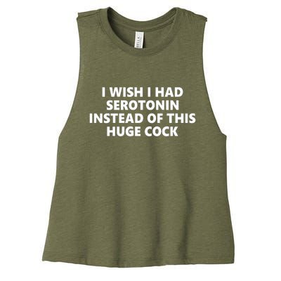 I Wish I Had Serotonin Instead Of This Huge Cock Funny Adult Humor Women's Racerback Cropped Tank