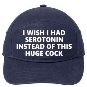 I Wish I Had Serotonin Instead Of This Huge Cock Funny Adult Humor 7-Panel Snapback Hat