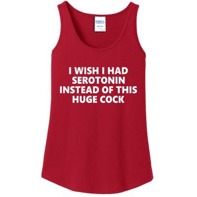 I Wish I Had Serotonin Instead Of This Huge Cock Funny Adult Humor Ladies Essential Tank