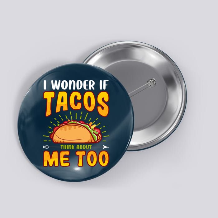 I Wonder If Tacos Think About Me Too Food Lover Button