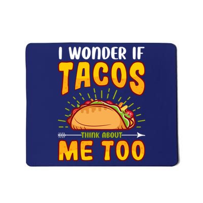 I Wonder If Tacos Think About Me Too Food Lover Mousepad