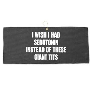 I Wish I Had Serotonin Instead Of These Giant Tits Large Microfiber Waffle Golf Towel