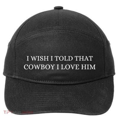 I Wish I Told That Cowboy I Love Him 7-Panel Snapback Hat