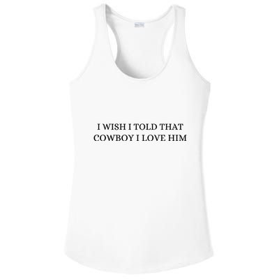 I Wish I Told That Cowboy I Love Him Ladies PosiCharge Competitor Racerback Tank