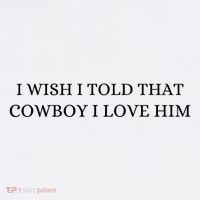 I Wish I Told That Cowboy I Love Him Premium T-Shirt