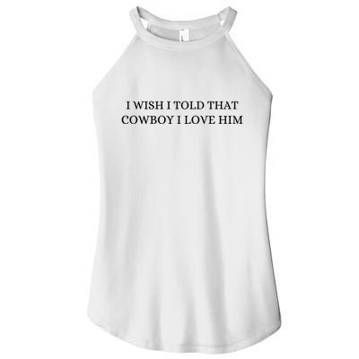 I Wish I Told That Cowboy I Love Him Women's Perfect Tri Rocker Tank