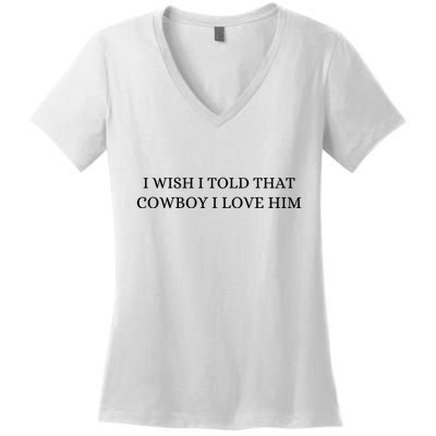 I Wish I Told That Cowboy I Love Him Women's V-Neck T-Shirt