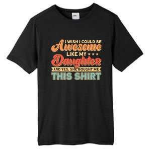 I Wish I Could Be Awesome Like My Daughter Father Dad Meaningful Gift Tall Fusion ChromaSoft Performance T-Shirt