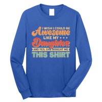 I Wish I Could Be Awesome Like My Daughter Father Dad Meaningful Gift Long Sleeve Shirt