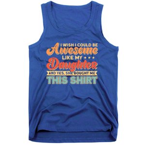 I Wish I Could Be Awesome Like My Daughter Father Dad Meaningful Gift Tank Top