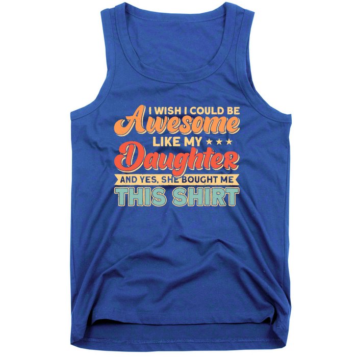 I Wish I Could Be Awesome Like My Daughter Father Dad Meaningful Gift Tank Top