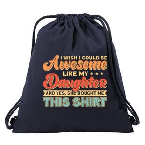 I Wish I Could Be Awesome Like My Daughter Father Dad Meaningful Gift Drawstring Bag