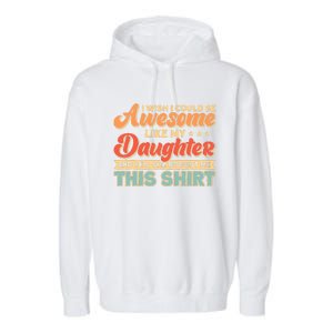 I Wish I Could Be Awesome Like My Daughter Father Dad Meaningful Gift Garment-Dyed Fleece Hoodie