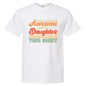 I Wish I Could Be Awesome Like My Daughter Father Dad Meaningful Gift Garment-Dyed Heavyweight T-Shirt