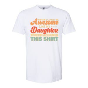 I Wish I Could Be Awesome Like My Daughter Father Dad Meaningful Gift Softstyle CVC T-Shirt