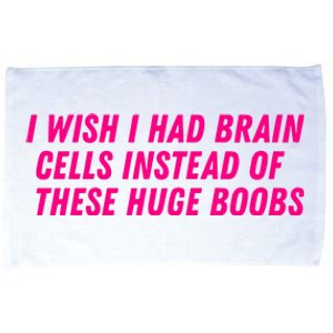 I Wish I Had Brain Cells Instead Of These Huge Boobs Microfiber Hand Towel