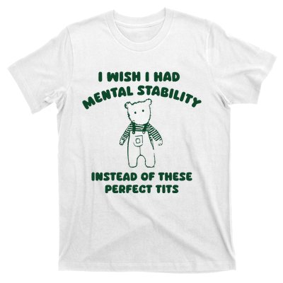 I Wish I Had Mental Stability T-Shirt