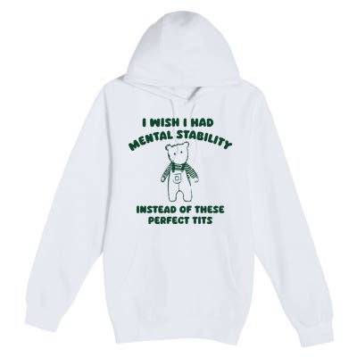 I Wish I Had Mental Stability Premium Pullover Hoodie