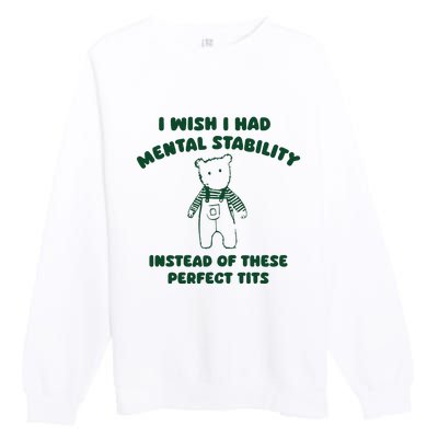 I Wish I Had Mental Stability Premium Crewneck Sweatshirt