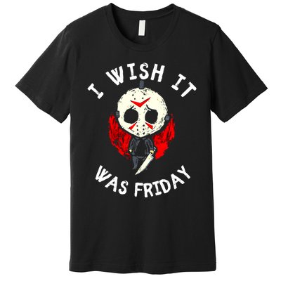 I Wish It Was Friday Funny Halloween Scary Holiday Premium T-Shirt