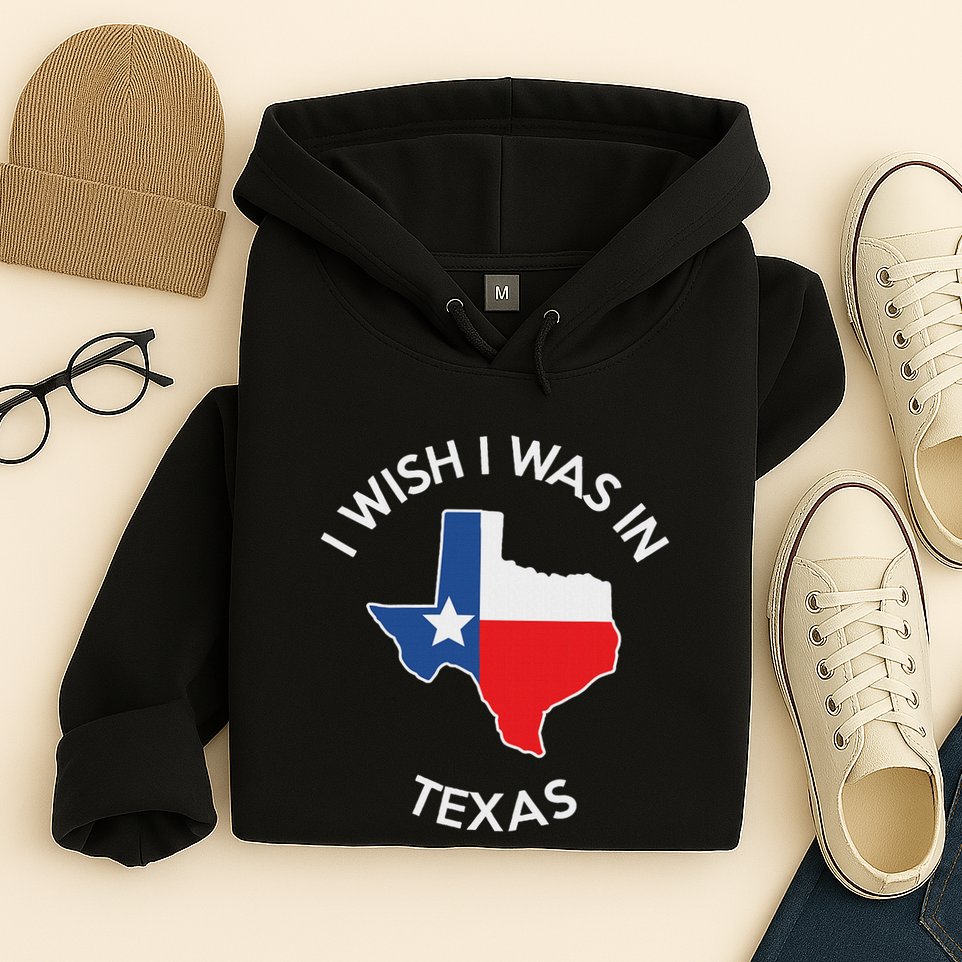 I Wish I Was In Texas Funny Texas Hoodie