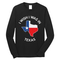 I Wish I Was In Texas Funny Texas Long Sleeve Shirt