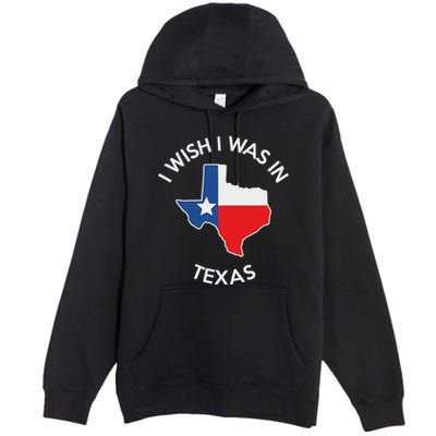 I Wish I Was In Texas Funny Texas Premium Pullover Hoodie