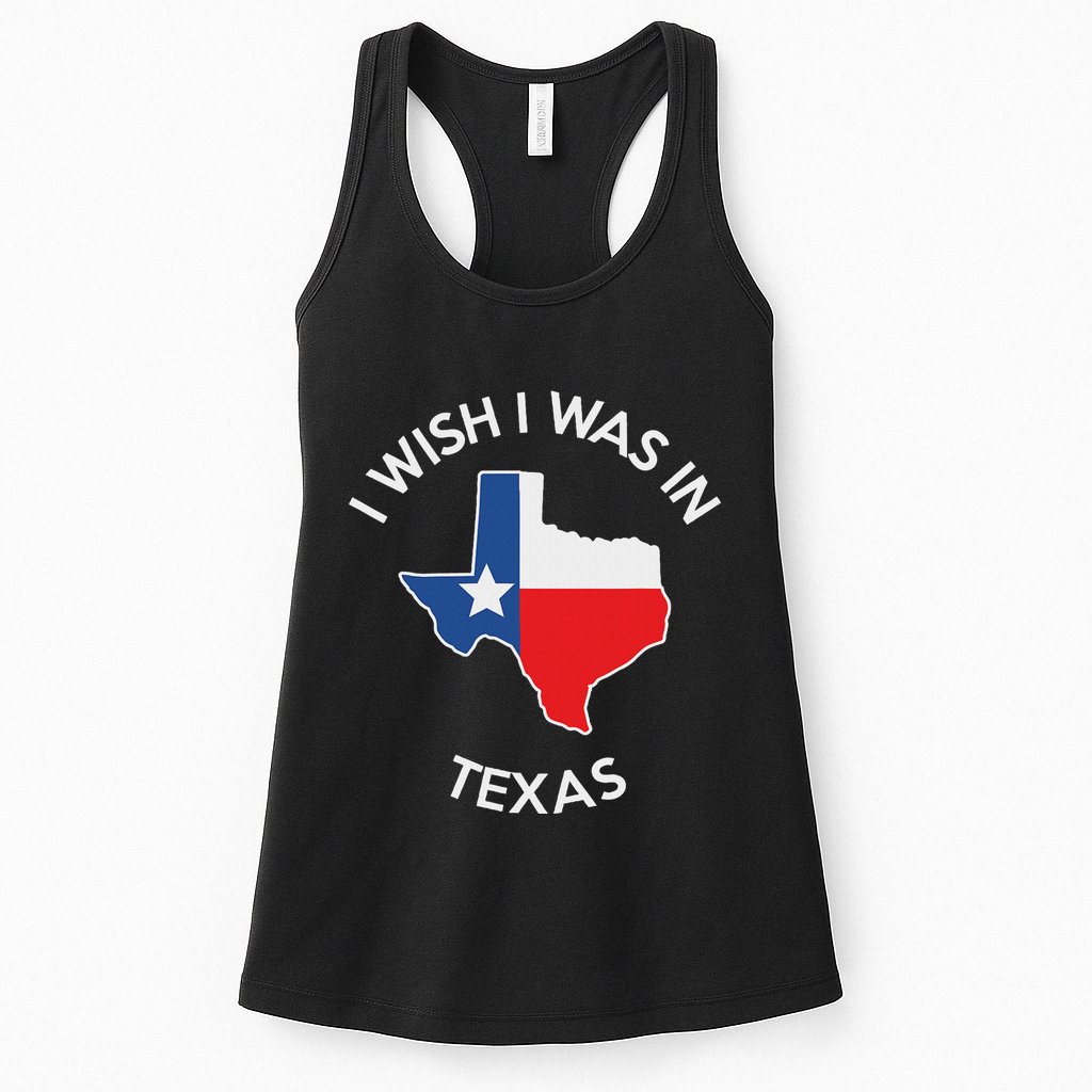 I Wish I Was In Texas Funny Texas Womens Tank Top
