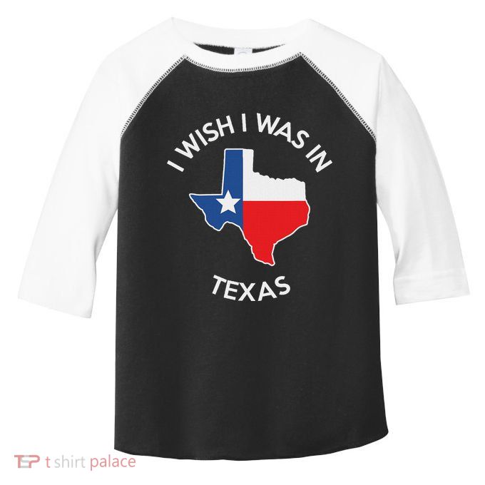 I Wish I Was In Texas Funny Texas Toddler Fine Jersey T-Shirt