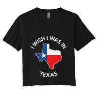 I Wish I Was In Texas Funny Texas Women's Crop Top Tee