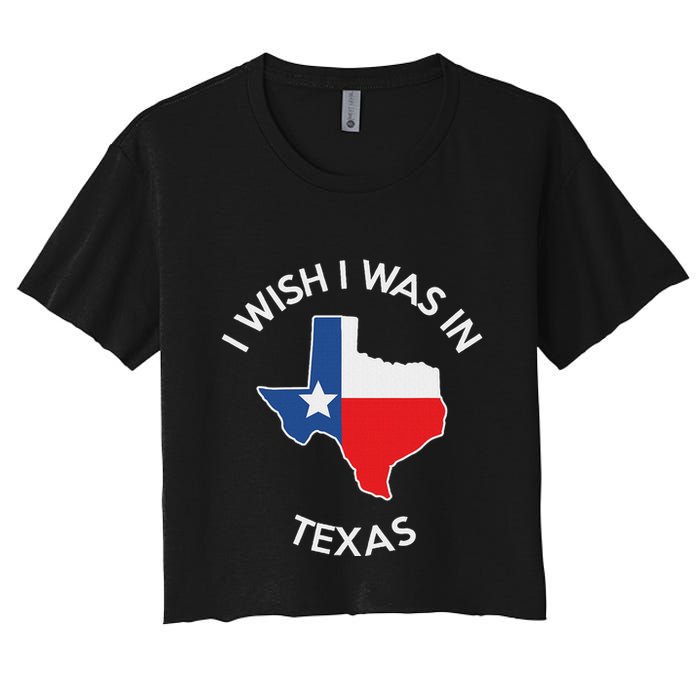 I Wish I Was In Texas Funny Texas Women's Crop Top Tee