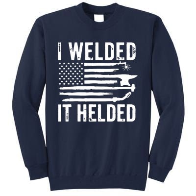 I Welded It Helded Funny Welder American Flag Welding Dad Tall Sweatshirt