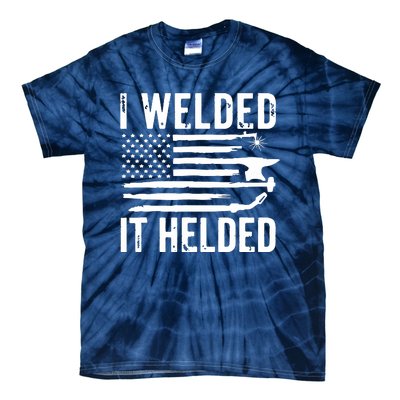 I Welded It Helded Funny Welder American Flag Welding Dad Tie-Dye T-Shirt