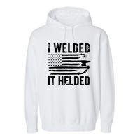 I Welded It Helded Funny Welder American Flag Welding Dad Garment-Dyed Fleece Hoodie