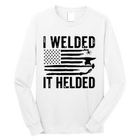 I Welded It Helded Funny Welder American Flag Welding Dad Long Sleeve Shirt