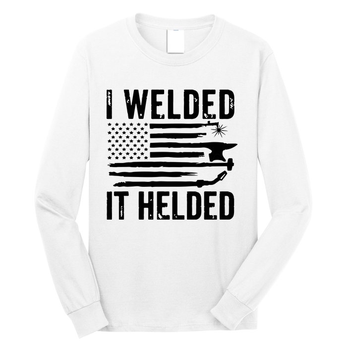 I Welded It Helded Funny Welder American Flag Welding Dad Long Sleeve Shirt